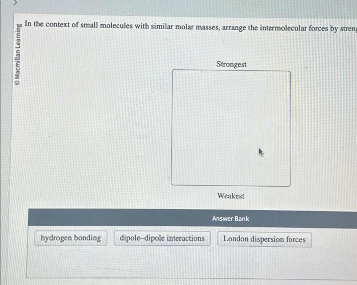 Molecules context similar small strength forces molar masses arrange intermolecular solved these transcribed problem text been show has interactions